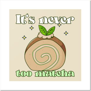 It's Never Too Matcha Posters and Art